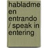 Habladme en entrando / Speak in Entering
