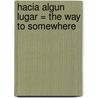 Hacia Algun Lugar = The Way to Somewhere by Angie Day