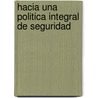 Hacia Una Politica Integral de Seguridad by Sergio Eissa