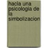 Hacia Una Psicologia de La Simbolizacion