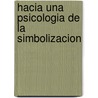 Hacia Una Psicologia de La Simbolizacion by Maria de Ruschi
