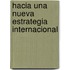 Hacia una Nueva Estrategia Internacional