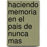 Haciendo Memoria En El Pais de Nunca Mas by Silvia Finocchio