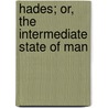 Hades; Or, the Intermediate State of Man by Henry Constable