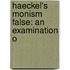 Haeckel's Monism False: An Examination O
