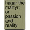 Hagar The Martyr; Or Passion And Reality by Mrs.H. Marion Stephens