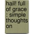 Hail! Full Of Grace : Simple Thoughts On