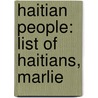 Haitian People: List Of Haitians, Marlie door Books Llc