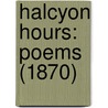Halcyon Hours: Poems (1870) door Onbekend