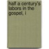 Half A Century's Labors In The Gospel, I