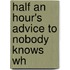 Half An Hour's Advice To Nobody Knows Wh