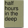 Half Hours In The Deep by Half Hours