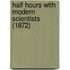 Half Hours With Modern Scientists (1872)