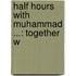 Half Hours With Muhammad ...: Together W