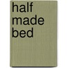 Half Made Bed door M. Denise Johnson