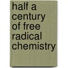 Half a Century of Free Radical Chemistry door Derek H.R. Barton