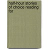 Half-Hour Stories Of Choice Reading For by Unknown