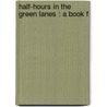 Half-Hours In The Green Lanes : A Book F door J.E. 1837-1895 Taylor