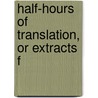 Half-Hours Of Translation, Or Extracts F door Alphonse Mariette