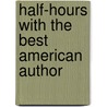 Half-Hours With The Best American Author door Charles Morris