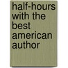 Half-Hours With The Best American Author by Unknown