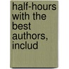 Half-Hours With The Best Authors, Includ door Charles Knight