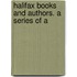 Halifax Books And Authors. A Series Of A