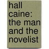 Hall Caine: The Man And The Novelist by Charles Frederick Kenyon