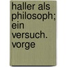 Haller Als Philosoph; Ein Versuch. Vorge by Unknown