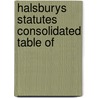 Halsburys Statutes Consolidated Table Of by Unknown