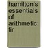 Hamilton's Essentials Of Arithmetic: Fir