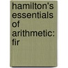 Hamilton's Essentials Of Arithmetic: Fir by Samuel Hamilton