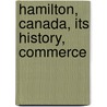 Hamilton, Canada, Its History, Commerce door Herbert Lister