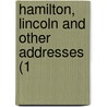 Hamilton, Lincoln And Other Addresses (1 by Unknown