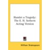 Hamlet A Tragedy: The E. H. Sothern Acti by Unknown