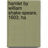 Hamlet By William Shake-Speare, 1603; Ha door Shakespeare William Shakespeare