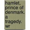 Hamlet, Prince Of Denmark. A Tragedy. Wr by Unknown