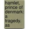 Hamlet, Prince Of Denmark: A Tragedy. As by Unknown