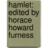 Hamlet: Edited By Horace Howard Furness