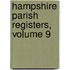 Hampshire Parish Registers, Volume 9