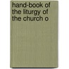 Hand-Book Of The Liturgy Of The Church O door Richard P. 1820-1884 Blakeney