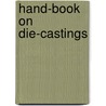 Hand-Book On Die-Castings door Edgar N. Dollin