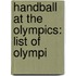Handball At The Olympics: List Of Olympi