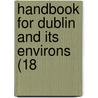 Handbook For Dublin And Its Environs (18 door Professor James Fraser