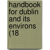 Handbook For Dublin And Its Environs (18 by Professor James Fraser