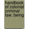 Handbook Of Colonial Criminal Law: Being door Clarkson Henry Tredgold