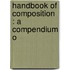 Handbook Of Composition : A Compendium O