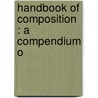 Handbook Of Composition : A Compendium O door Edwin C. 1878-1916 Woolley