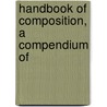 Handbook Of Composition, A Compendium Of door Edwin Campbell Woolley