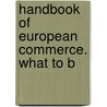 Handbook Of European Commerce. What To B door George Sauer